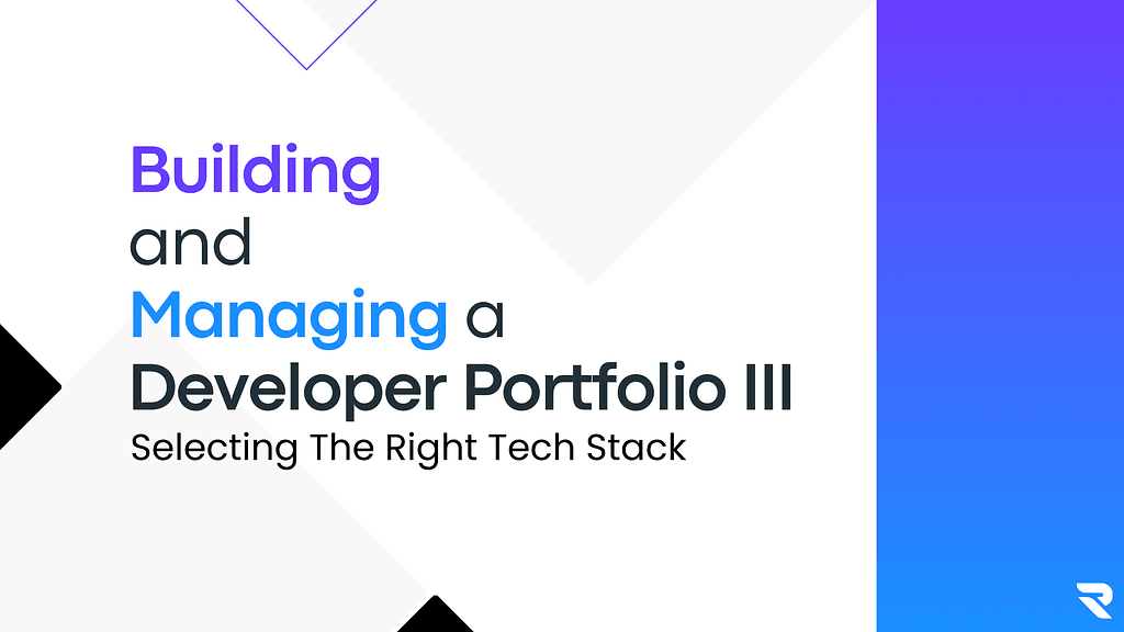 Thumbnail image for article titled "Building and Managing a Developer Portfolio III: Selecting The Right Tech Stack"